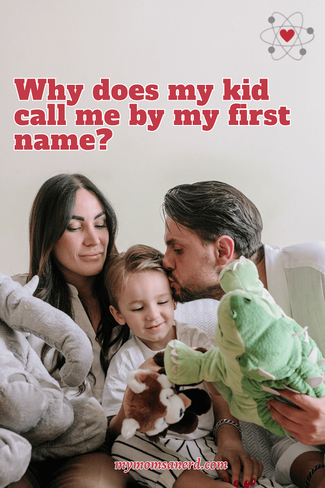 Why does my kid call me by my first name